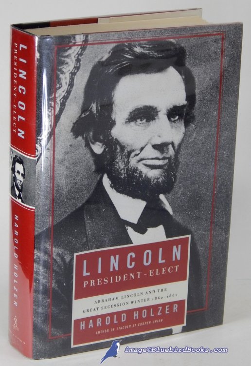 Lincoln President-Elect: Abraham Lincoln and the Great Secession Winter 1860-1861