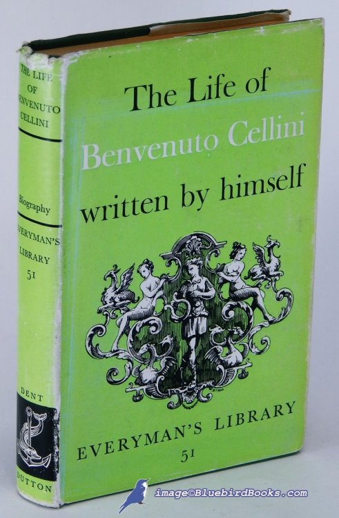 The Life of Benvenuto Cellini, Written by Himself (Everyman's Library Biography series, EL #51)