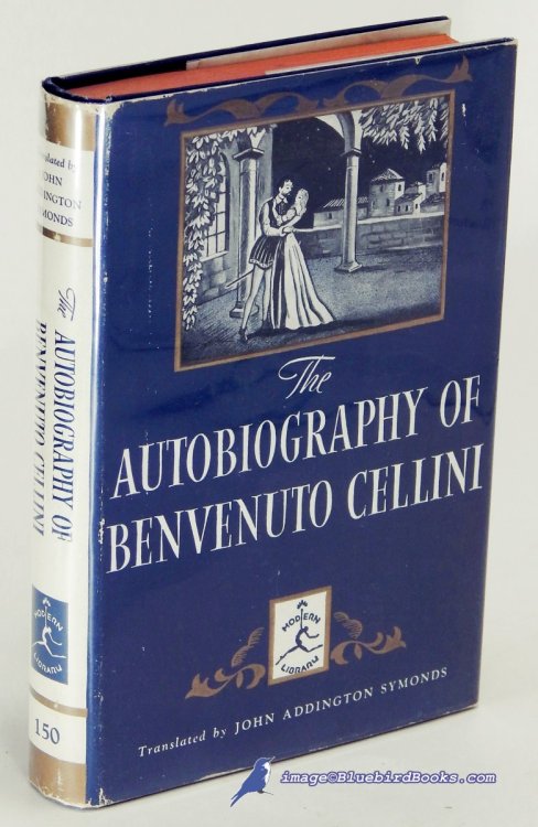 The Autobiography of Benvenuto Cellini (Modern Library #150.3.)