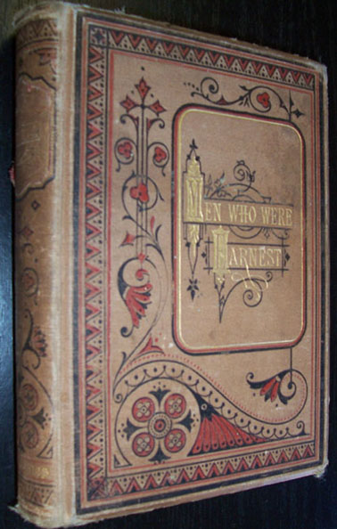 Men Who Were Earnest: The Springs of Their Action and Influence - A Series of Biographical Studies