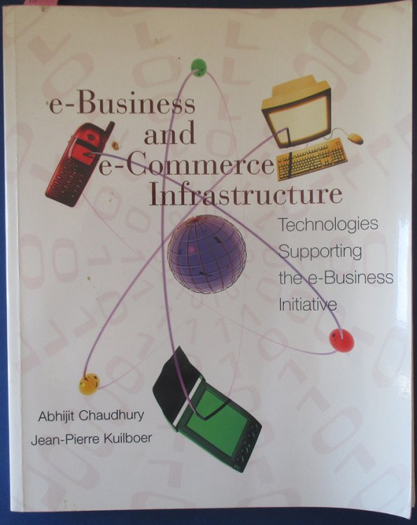 E-Business and E-Commerce Infrastructure: Technologies Supporting the E-Business Initiative