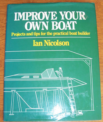 Improve Your Own Boat: Projects and Tips for the Practical Boat Builder
