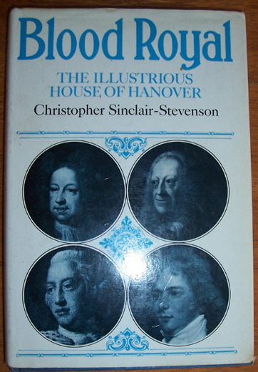Blood Royal: The Illustrious House of Hanover