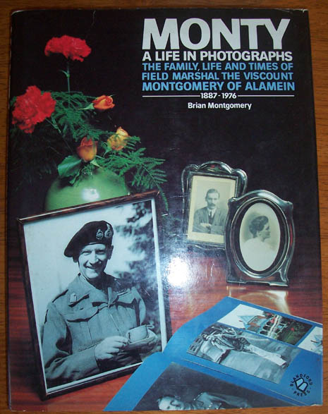 Monty: A Life in Photographs (The Family, Life and Times of Field Marshal The Viscount Montgomery of Alamein (1887-1976)