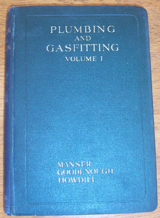 Plumbing and Gasfitting: A Complete Work By Practical Specialists Describing Modern Practice in the Work of the Plumber and the Gasfitter - Volume I