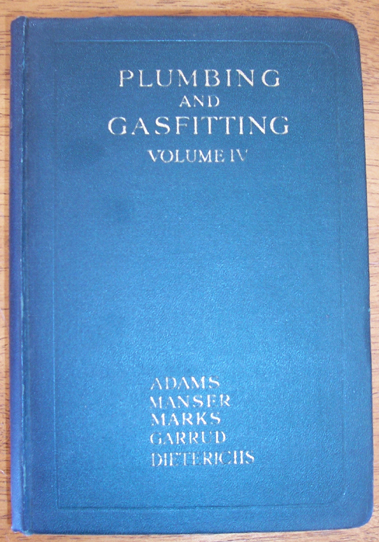 Plumbing and Gasfitting: A Complete Work By Practical Specialists Describing Modern Practice in the Work of the Plumber and the Gasfitter - Volume IV