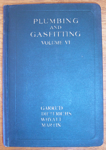 Plumbing and Gasfitting: A Complete Work By Practical Specialists Describing Modern Practice in the Work of the Plumber and the Gasfitter - Volume VI