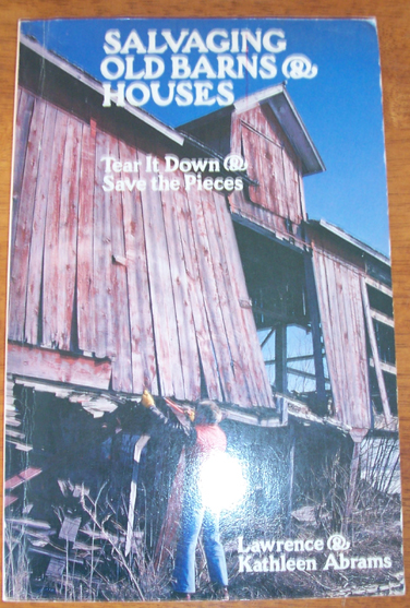 Salvaging Old Barns & Houses: Tear it Down & Save the Pieces