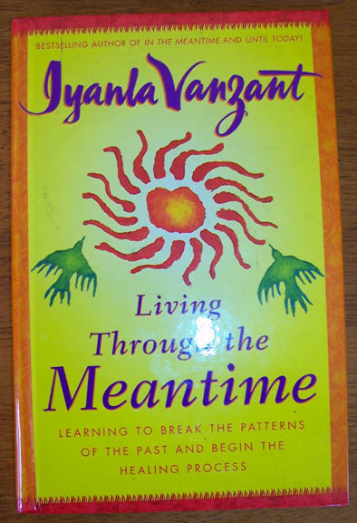 Living Through the Meantime: Learning to Break the Patterns of the Past and Begin the Healing Process