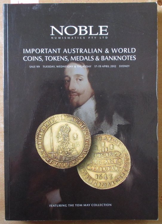 Important Australian & World Coins, Tokens, Medals & Banknotes: Sale 99 (Tues, Weds, Thurs, 17-19 April 2012, Sydney)