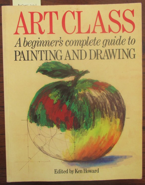 Art Class: A Beginner's Complete Guide to Painting and Drawing
