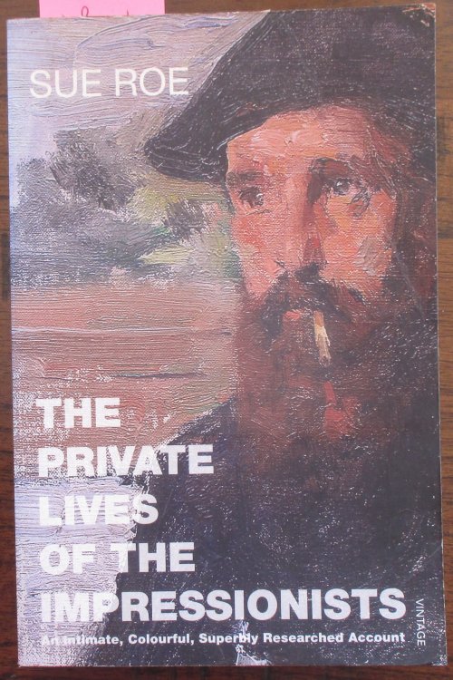 Private Lives of the Impressionists: An Intimate, Colourful, Superbly Researched Account
