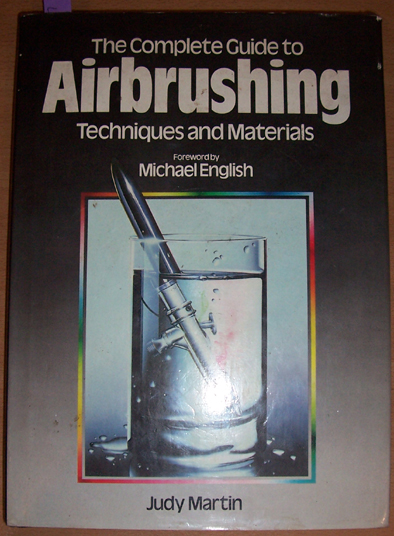Complete Guide to Airbrushing Techniques and Materials, The
