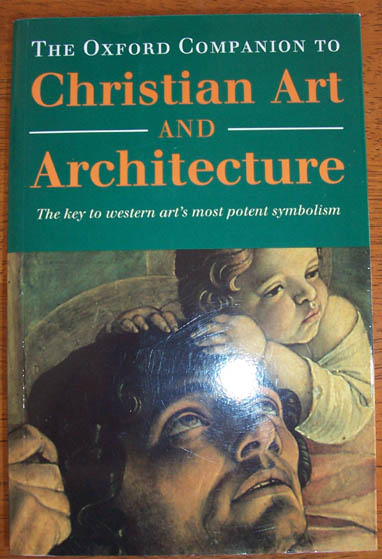 Image for Oxford Companion to Christian Art and Architecture, The: The Key to Western Art's Most Potent Symbolism Oxford Companion to Christian Art and Architecture, The: The Key to Western Art's Most Potent Symbolism