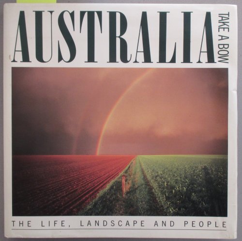 Australia: Take a Bow - The Life, Landscape and People