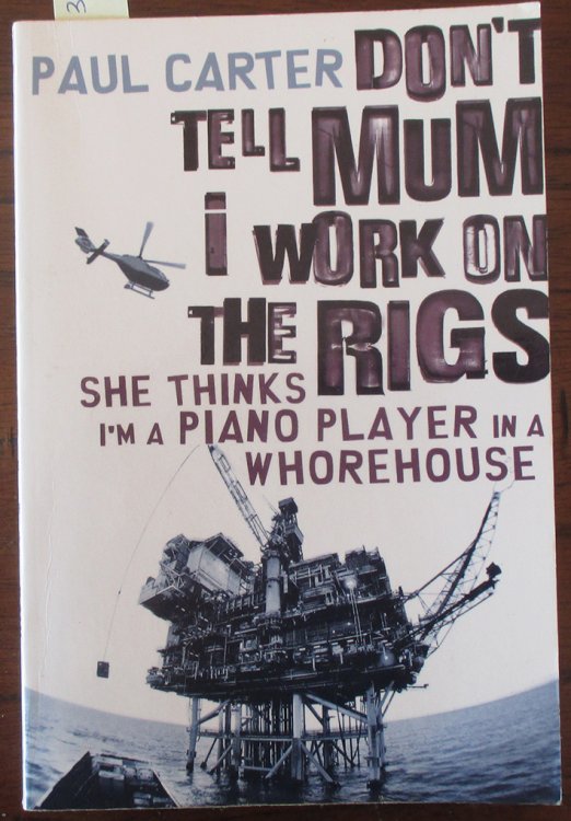 Don't Tell Mum I Work On the Rigs She Thinks I'm A Piano Player In a Whorehouse