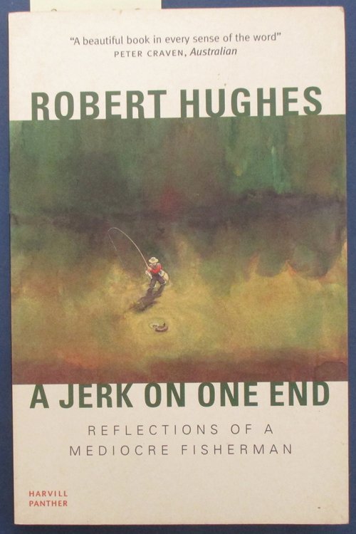 Jerk On One End, A: Reflections of a Mediocre Fisherman