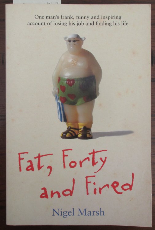 Fat, Forty and Fired