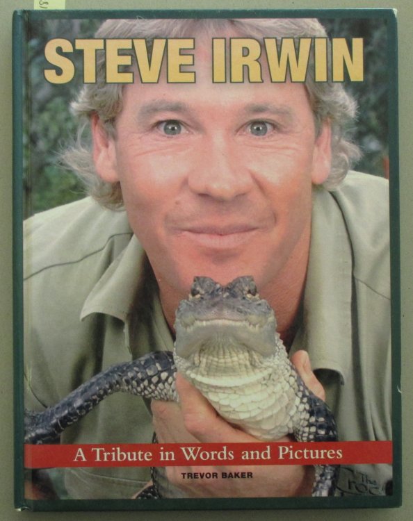 Steve Irwin: A Tribute in Words and Pictures