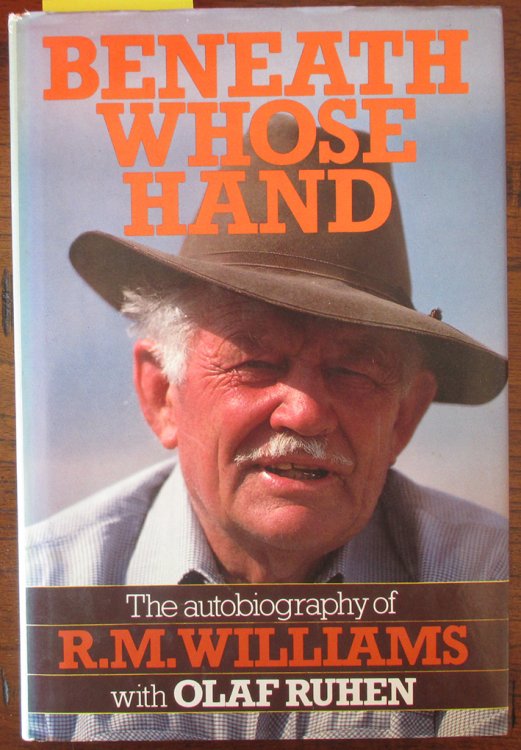 Beneath Whose Hands: The Autobiography of R. M. Williams