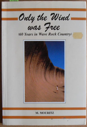 Only the Wind Was Free (60 Years in Wave Rock Country)