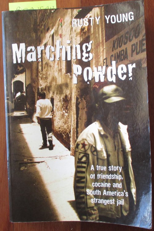 Marching Powder: A True Story of Friendship, Cocaine and South America's Strangest Jail