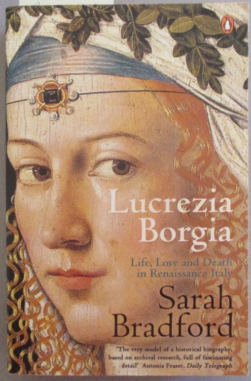 Lucrezia Borgia: Life, Love and Death in Renaissance Italy