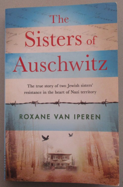 Sisters of Auschwitz, The: The True Story of Two Jewish Sisters' Resistance in the Heart of Nazi Territory