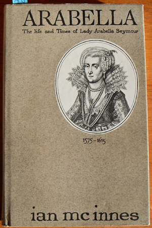 Arabella: The Life and Times of Lady Arabella Seymour 1575-1615