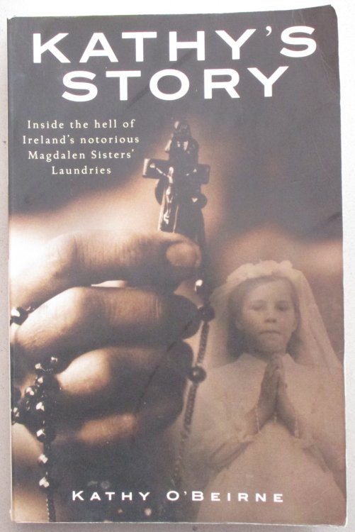 Kathy's Story: Inside the Hell of Ireland's Notorious Magdalen Sisters' Laundries