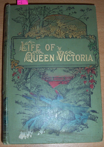 Life of Her Majesty Queen Victoria (Compiled from All Available Sources)