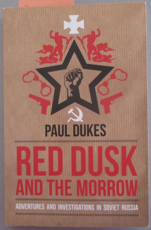 Red Dusk and the Morrow: Adventures and Investigations in Soviet Russia