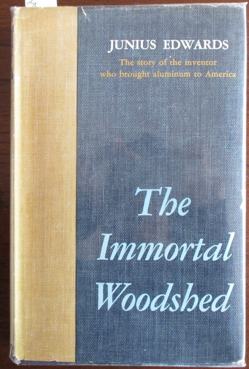 Immortal Woodshed, The: The Story of the Inventor Who Brought Aluminium to America