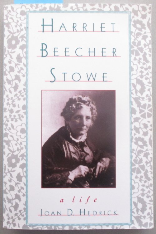 Harriet Beecher Stowe: A Life