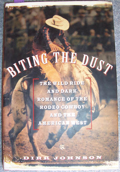 Biting the Dust: The Wild Ride and Dark Romance of the Rodeo Cowboy and the American West