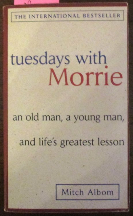 Tuesdays With Morrie: An Old Man, A Young Man, & Life's Greatest Lesson