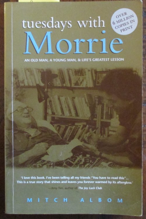 Tuesdays With Morrie: An Old Man, A Young Man, & Life's Greatest Lesson