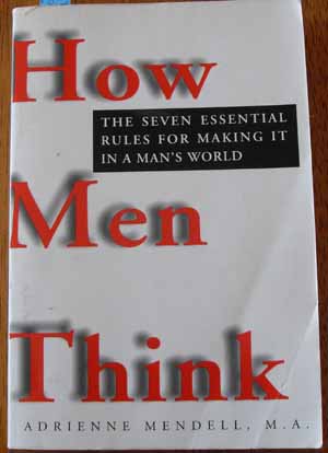 How Men Think: The Seven Essential Rules for Making it in a Man's World