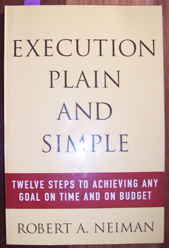 Execution Plain and Simple: Twelve Steps to Achieving Any Goal on Time and On Budget