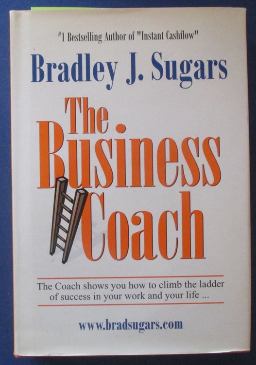 Business Coach, The: The Coach Shows You How to Climb the Ladder of Success in Your Work and Your Life.