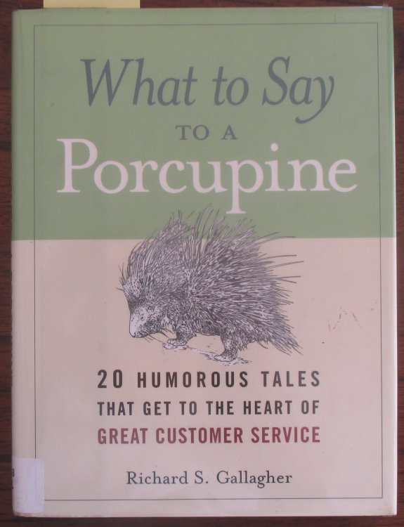 What to Say to a Porcupine: 20 Humours Tales That Get to the Heart of Great Customer Service