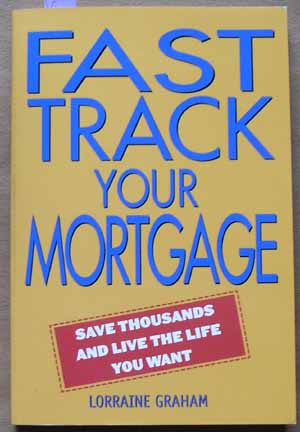Fast Track Your Mortgage: Save Thousands and Live the Life You Want