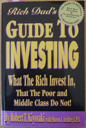 Rich Dad's Guide to Investing: What the Rich Invest In, That the Poor and Middle Class Do Not!