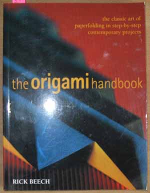 Origami Handbook, The: The Classic Art of Paperfolding in Step-by-Step Contemporary Projects