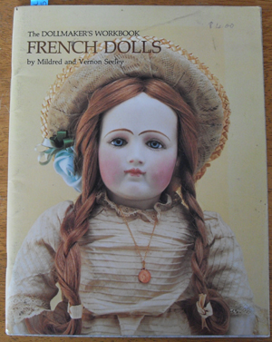Dollmaker's Worbook, The: French Dolls