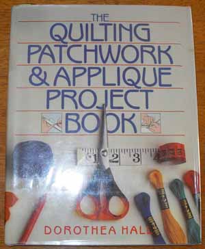 Quilting, Patchwork and Applique Project Book, The