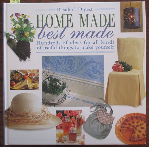 Home Made Best Made: Hundreds of Ideas For All Kinds of Useful Things to Make Yourself (Reader's Digest)