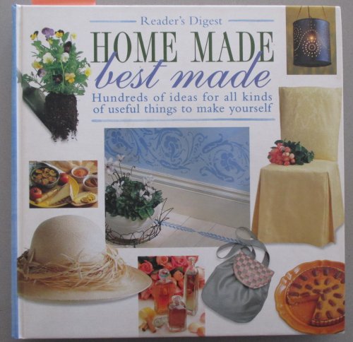 Home Made Best Made: Hundreds of Ideas For All Kinds of Useful Things to Make Yourself (Reader's Digest)