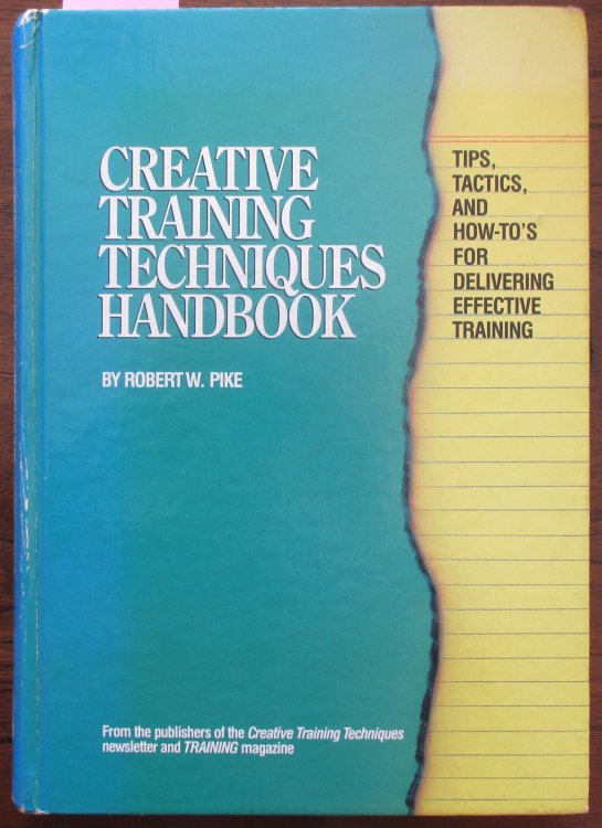 Creative Training Techniques Handbook: Tips, Tactics, and How-To's for Delivering Effective Training
