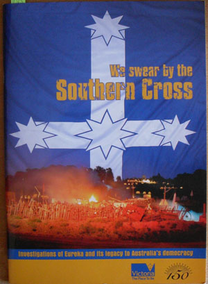 We Swear By the Southern Cross: Investigations of Eureka and Its Legacy to Australia's Democracy